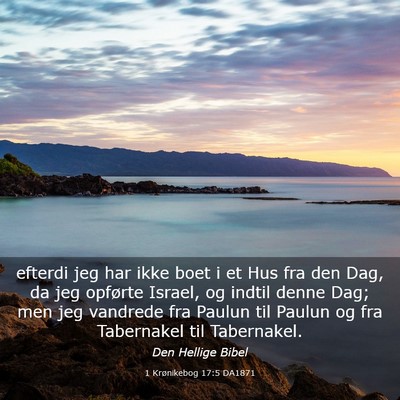 Picture 03 - 1 Krønikebog 17:5 DA1871 - efterdi jeg har ikke boet i et Hus fra den Dag, - Bible Verse Picture