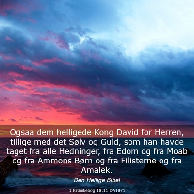Picture 03 - 1 Krønikebog 18:11 DA1871 - Ogsaa dem helligede Kong David for Herren, - Bible Verse Picture