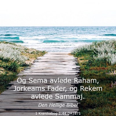 Picture 03 - 1 Krønikebog 2:44 DA1871 - Og Sema avlede Raham, Jorkeams Fader, og Rekem - Bible Verse Picture
