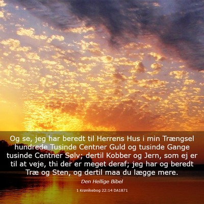 Picture 03 - 1 Krønikebog 22:14 DA1871 - Og se, jeg har beredt til Herrens Hus i min - Bible Verse Picture