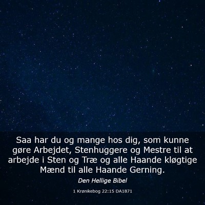 Picture 03 - 1 Krønikebog 22:15 DA1871 - Saa har du og mange hos dig, som kunne gøre - Bible Verse Picture