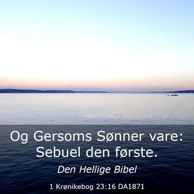Picture 03 - 1 Krønikebog 23:16 DA1871 - Og Gersoms Sønner vare: Sebuel den - Bible Verse Picture