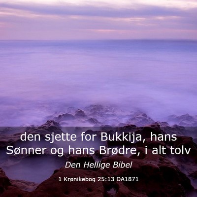 Picture 03 - 1 Krønikebog 25:13 DA1871 - den sjette for Bukkija, hans Sønner og hans - Bible Verse Picture