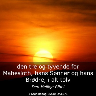 Picture 03 - 1 Krønikebog 25:30 DA1871 - den tre og tyvende for Mahesioth, hans Sønner og - Bible Verse Picture