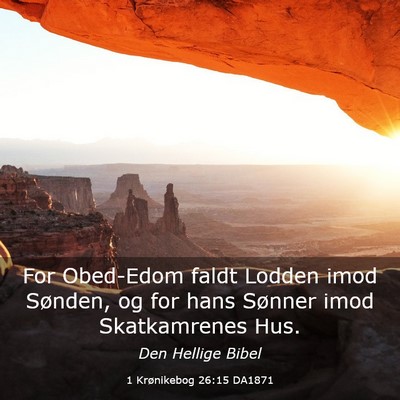 Picture 03 - 1 Krønikebog 26:15 DA1871 - For Obed-Edom faldt Lodden imod Sønden, og for - Bible Verse Picture