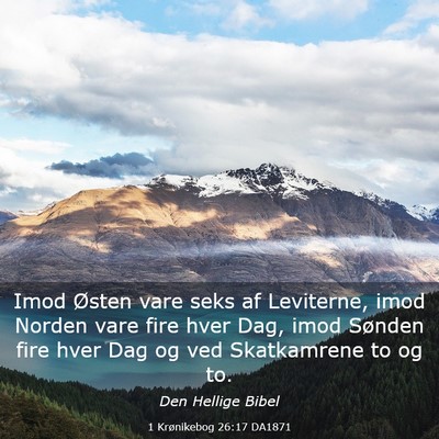 Picture 03 - 1 Krønikebog 26:17 DA1871 - Imod Østen vare seks af Leviterne, imod Norden - Bible Verse Picture