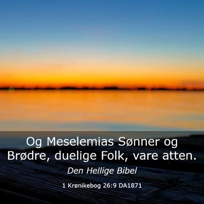 Picture 03 - 1 Krønikebog 26:9 DA1871 - Og Meselemias Sønner og Brødre, duelige Folk, - Bible Verse Picture