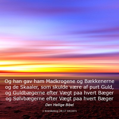 Picture 03 - 1 Krønikebog 28:17 DA1871 - Og han gav ham Madkrogene og Bækkenerne og de - Bible Verse Picture