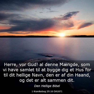 Picture 03 - 1 Krønikebog 29:16 DA1871 - Herre, vor Gud! al denne Mængde, som vi have - Bible Verse Picture