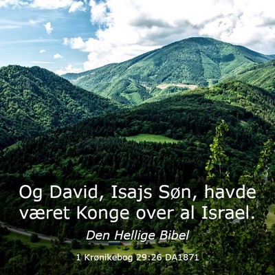 Picture 03 - 1 Krønikebog 29:26 DA1871 - Og David, Isajs Søn, havde været Konge over al - Bible Verse Picture
