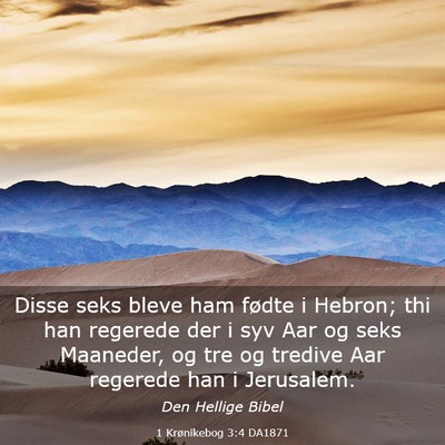 Picture 03 - 1 Krønikebog 3:4 DA1871 - Disse seks bleve ham fødte i Hebron; thi han - Bible Verse Picture