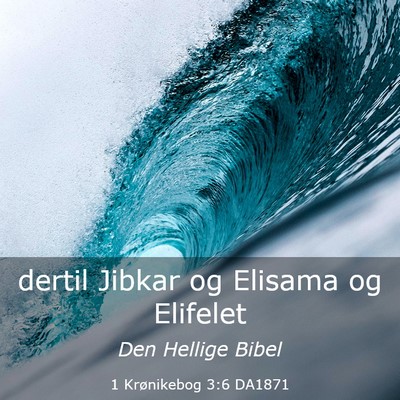 Picture 03 - 1 Krønikebog 3:6 DA1871 - dertil Jibkar og Elisama og - Bible Verse Picture