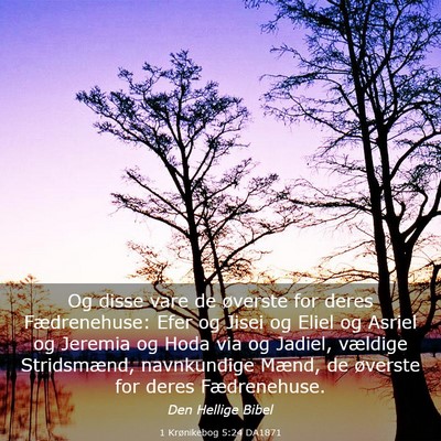 Picture 03 - 1 Krønikebog 5:24 DA1871 - Og disse vare de øverste for deres Fædrenehuse: - Bible Verse Picture
