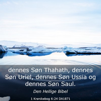 Picture 03 - 1 Krønikebog 6:24 DA1871 - dennes Søn Thahath, dennes Søn Uriel, dennes - Bible Verse Picture