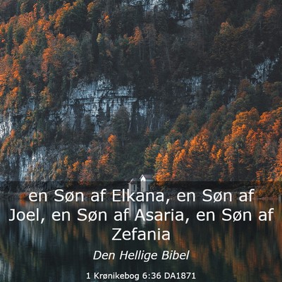 Picture 03 - 1 Krønikebog 6:36 DA1871 - en Søn af Elkana, en Søn af Joel, en Søn af - Bible Verse Picture