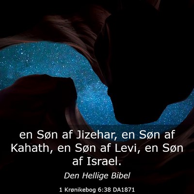 Picture 03 - 1 Krønikebog 6:38 DA1871 - en Søn af Jizehar, en Søn af Kahath, en Søn af - Bible Verse Picture