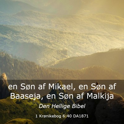 Picture 03 - 1 Krønikebog 6:40 DA1871 - en Søn af Mikael, en Søn af Baaseja, en Søn af - Bible Verse Picture