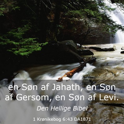 Picture 03 - 1 Krønikebog 6:43 DA1871 - en Søn af Jahath, en Søn af Gersom, en Søn af - Bible Verse Picture