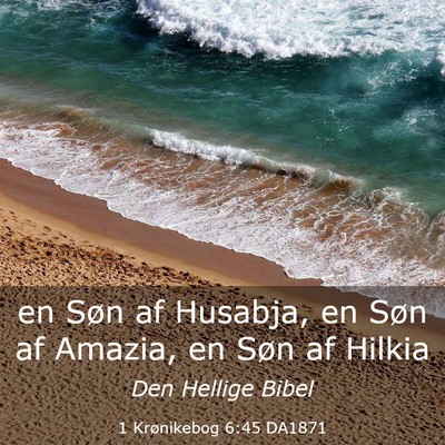 Picture 03 - 1 Krønikebog 6:45 DA1871 - en Søn af Husabja, en Søn af Amazia, en Søn af - Bible Verse Picture