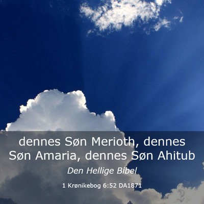 Picture 03 - 1 Krønikebog 6:52 DA1871 - dennes Søn Merioth, dennes Søn Amaria, dennes - Bible Verse Picture