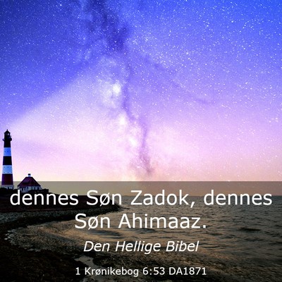 Picture 03 - 1 Krønikebog 6:53 DA1871 - dennes Søn Zadok, dennes Søn - Bible Verse Picture