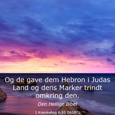 Picture 03 - 1 Krønikebog 6:55 DA1871 - Og de gave dem Hebron i Judas Land og dens Marker - Bible Verse Picture