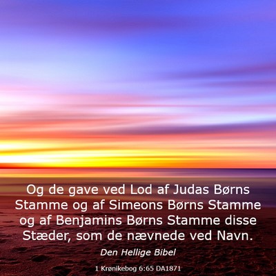 Picture 03 - 1 Krønikebog 6:65 DA1871 - Og de gave ved Lod af Judas Børns Stamme og af - Bible Verse Picture