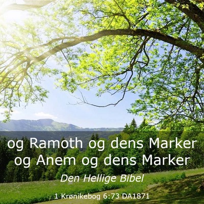Picture 03 - 1 Krønikebog 6:73 DA1871 - og Ramoth og dens Marker og Anem og dens - Bible Verse Picture