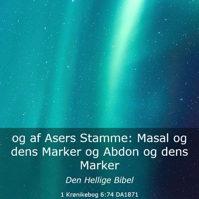Picture 03 - 1 Krønikebog 6:74 DA1871 - og af Asers Stamme: Masal og dens Marker og Abdon - Bible Verse Picture