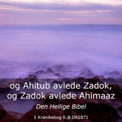Picture 03 - 1 Krønikebog 6:8 DA1871 - og Ahitub avlede Zadok, og Zadok avlede - Bible Verse Picture