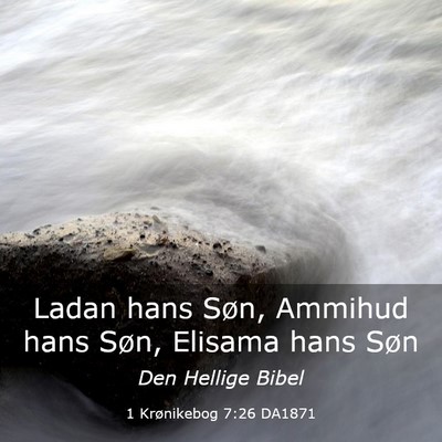 Picture 03 - 1 Krønikebog 7:26 DA1871 - Ladan hans Søn, Ammihud hans Søn, Elisama hans - Bible Verse Picture
