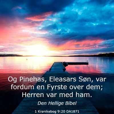 Picture 03 - 1 Krønikebog 9:20 DA1871 - Og Pinehas, Eleasars Søn, var fordum en Fyrste - Bible Verse Picture