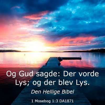 Picture 03 - 1 Mosebog 1:3 DA1871 - Og Gud sagde: Der vorde Lys; og der blev - Bible Verse Picture