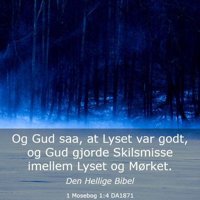 Picture 03 - 1 Mosebog 1:4 DA1871 - Og Gud saa, at Lyset var godt, og Gud gjorde - Bible Verse Picture