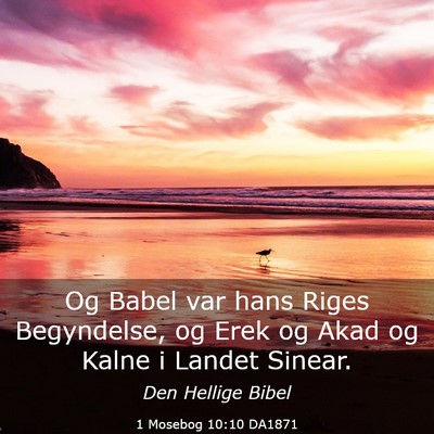 Picture 03 - 1 Mosebog 10:10 DA1871 - Og Babel var hans Riges Begyndelse, og Erek og - Bible Verse Picture