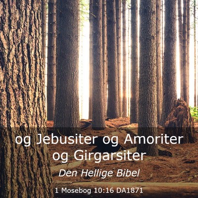 Picture 03 - 1 Mosebog 10:16 DA1871 - og Jebusiter og Amoriter og - Bible Verse Picture