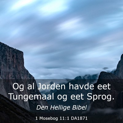 Picture 03 - 1 Mosebog 11:1 DA1871 - Og al Jorden havde eet Tungemaal og eet - Bible Verse Picture