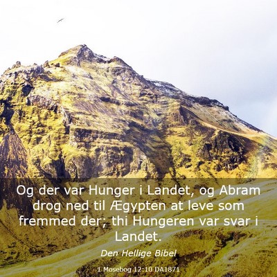 Picture 03 - 1 Mosebog 12:10 DA1871 - Og der var Hunger i Landet, og Abram drog ned til - Bible Verse Picture