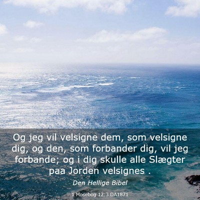 Picture 03 - 1 Mosebog 12:3 DA1871 - Og jeg vil velsigne dem, som velsigne dig, og - Bible Verse Picture