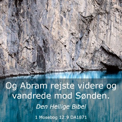 Picture 03 - 1 Mosebog 12:9 DA1871 - Og Abram rejste videre og vandrede mod - Bible Verse Picture