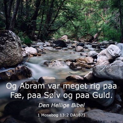 Picture 03 - 1 Mosebog 13:2 DA1871 - Og Abram var meget rig paa Fæ, paa Sølv og paa - Bible Verse Picture