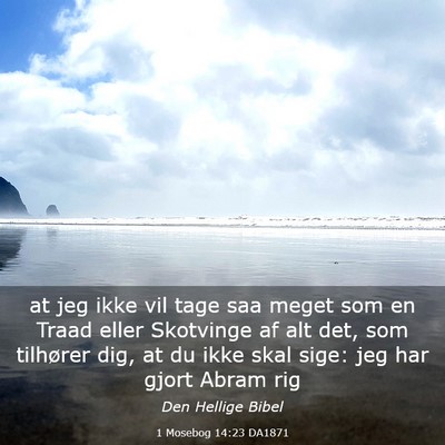 Picture 03 - 1 Mosebog 14:23 DA1871 - at jeg ikke vil tage saa meget som en Traad eller - Bible Verse Picture