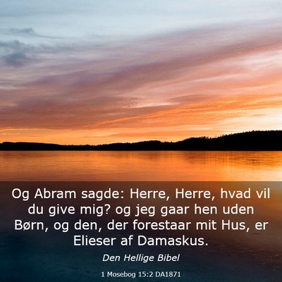 Picture 03 - 1 Mosebog 15:2 DA1871 - Og Abram sagde: Herre, Herre, hvad vil du give - Bible Verse Picture