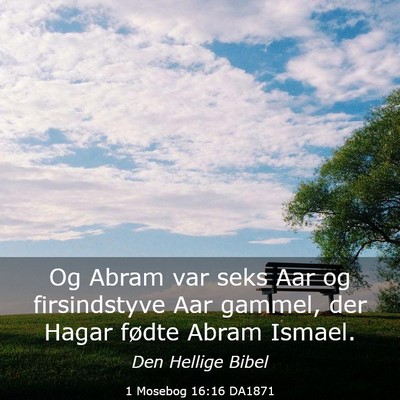 Picture 03 - 1 Mosebog 16:16 DA1871 - Og Abram var seks Aar og firsindstyve Aar gammel, - Bible Verse Picture