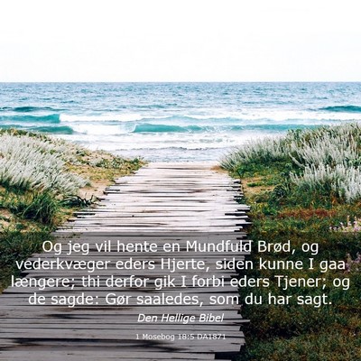 Picture 03 - 1 Mosebog 18:5 DA1871 - Og jeg vil hente en Mundfuld Brød, og - Bible Verse Picture