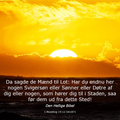 Picture 03 - 1 Mosebog 19:12 DA1871 - Da sagde de Mænd til Lot: Har du endnu her nogen - Bible Verse Picture