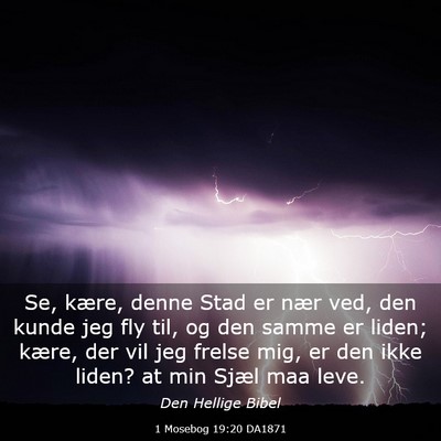 Picture 03 - 1 Mosebog 19:20 DA1871 - Se, kære, denne Stad er nær ved, den kunde jeg - Bible Verse Picture