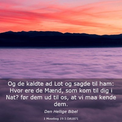 Picture 03 - 1 Mosebog 19:5 DA1871 - Og de kaldte ad Lot og sagde til ham: Hvor ere de - Bible Verse Picture