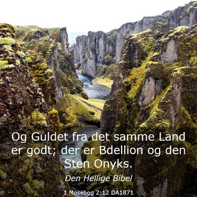 Picture 03 - 1 Mosebog 2:12 DA1871 - Og Guldet fra det samme Land er godt; der er - Bible Verse Picture