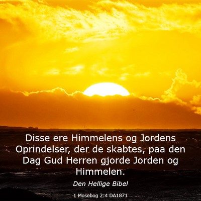 Picture 03 - 1 Mosebog 2:4 DA1871 - Disse ere Himmelens og Jordens Oprindelser, der - Bible Verse Picture